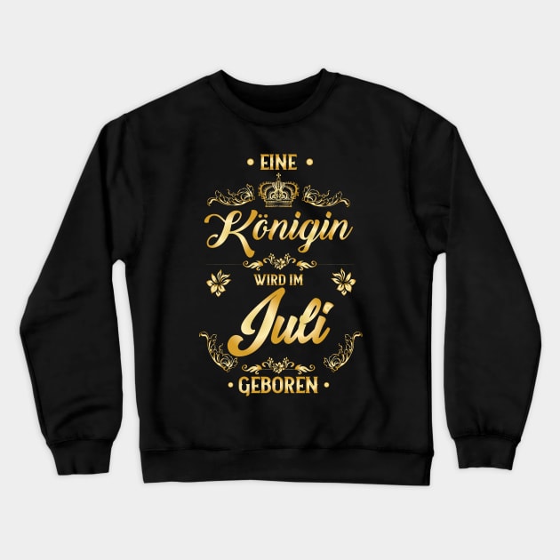 EIne Königin wird im Juli geboren Crewneck Sweatshirt by HBfunshirts